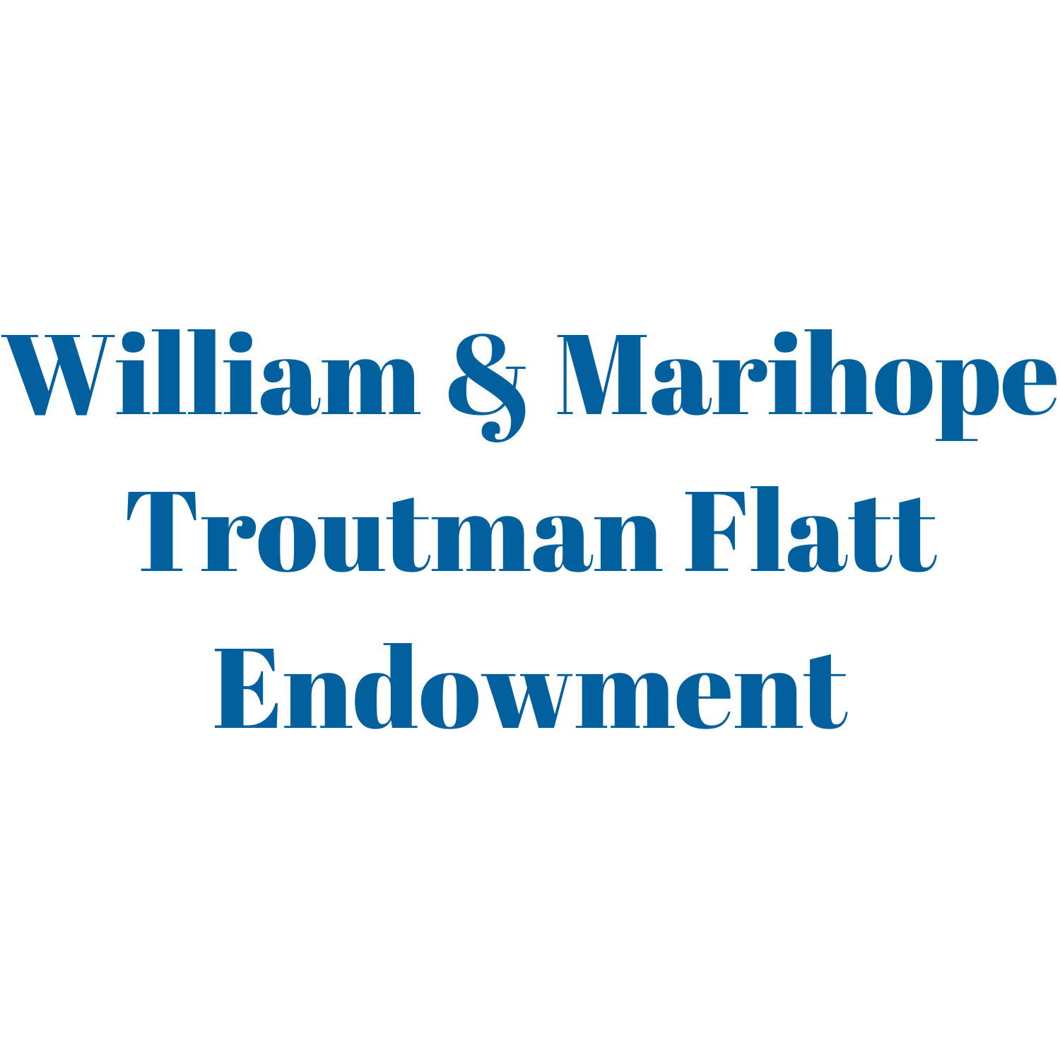 William & Marihope Troutman Flatt Endowment